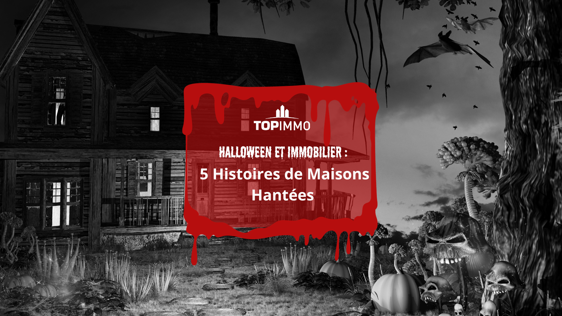 Halloween et Immobilier : 5 Histoires de Maisons Hantées